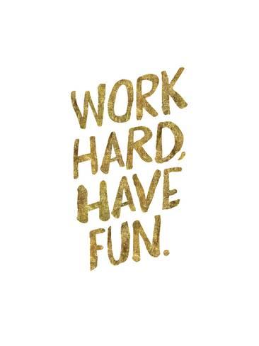 Gold lettering that reads “Work hard, have fun”